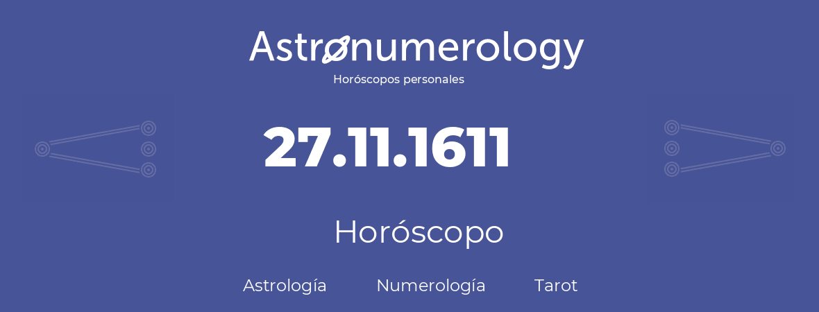 Fecha de nacimiento 27.11.1611 (27 de Noviembre de 1611). Horóscopo.