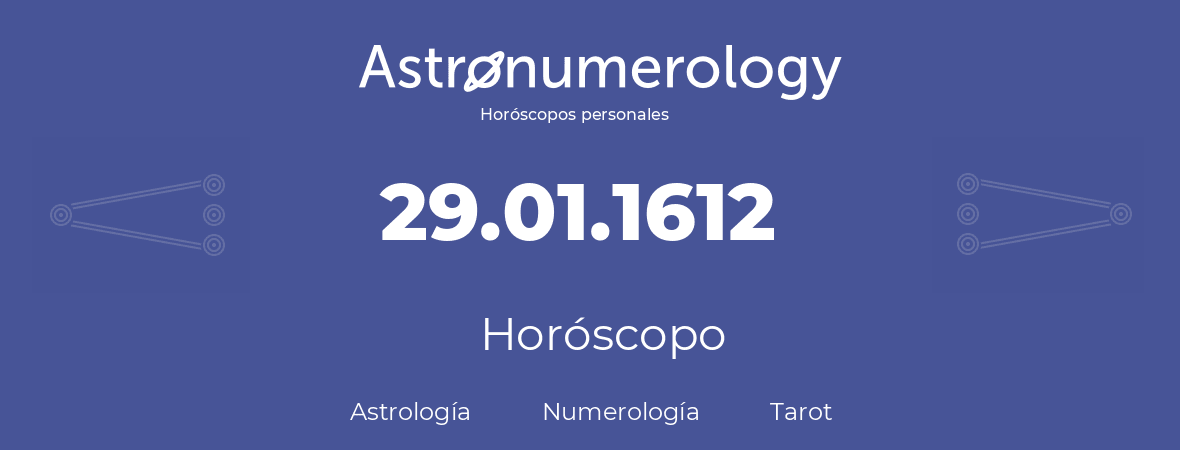 Fecha de nacimiento 29.01.1612 (29 de Enero de 1612). Horóscopo.