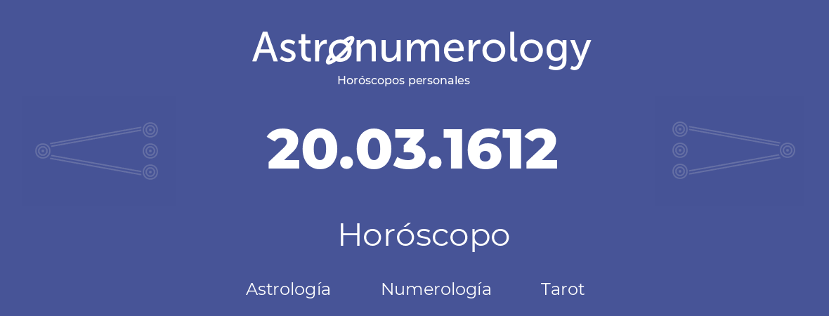 Fecha de nacimiento 20.03.1612 (20 de Marzo de 1612). Horóscopo.