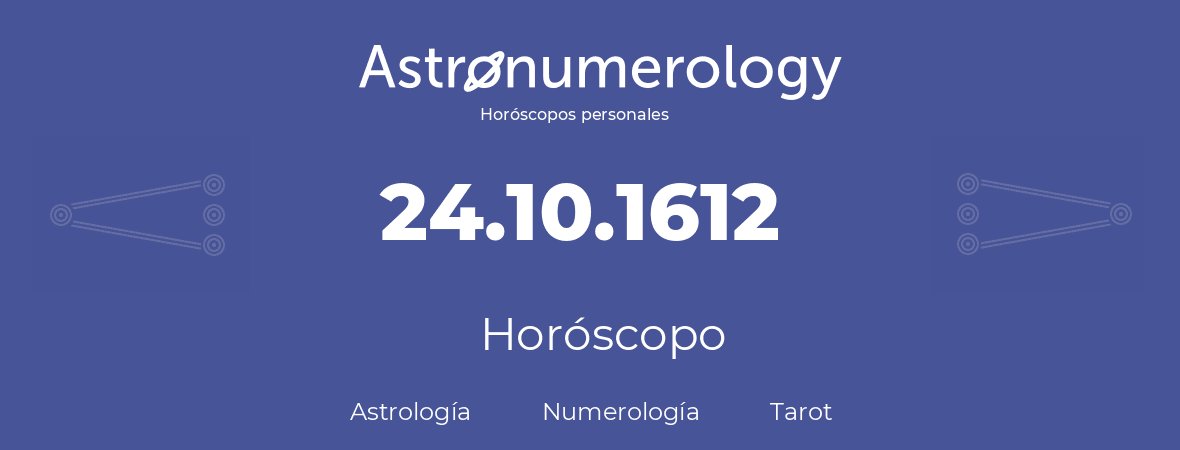 Fecha de nacimiento 24.10.1612 (24 de Octubre de 1612). Horóscopo.