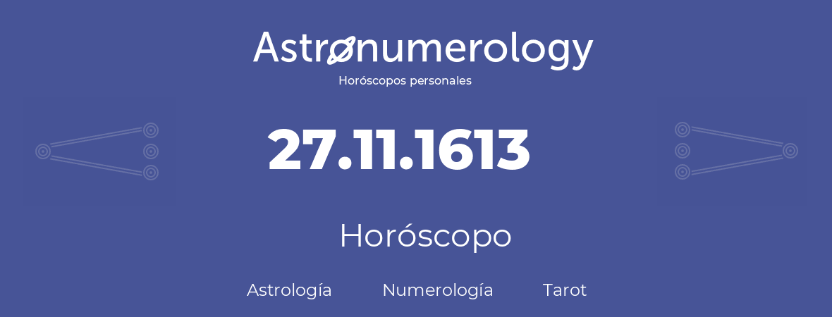 Fecha de nacimiento 27.11.1613 (27 de Noviembre de 1613). Horóscopo.