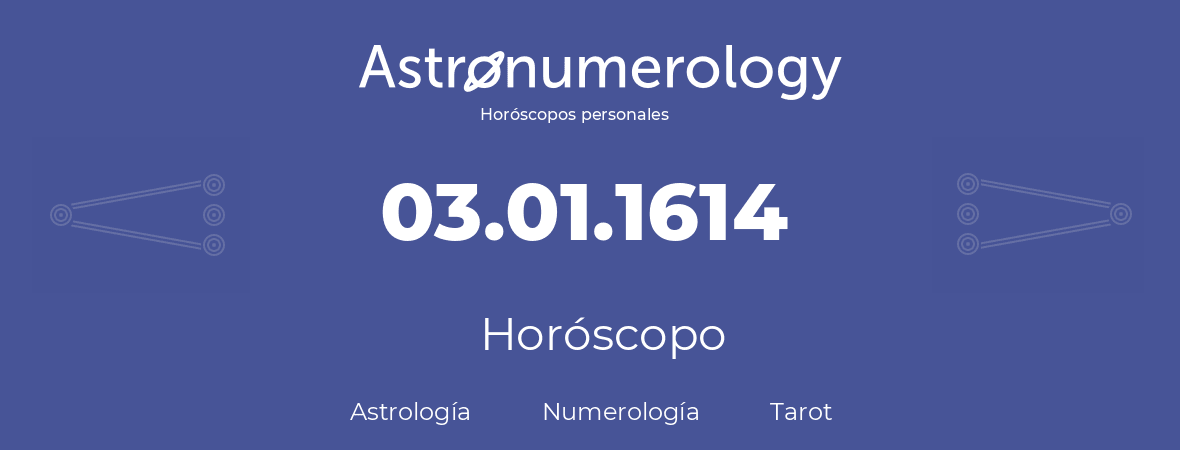 Fecha de nacimiento 03.01.1614 (03 de Enero de 1614). Horóscopo.