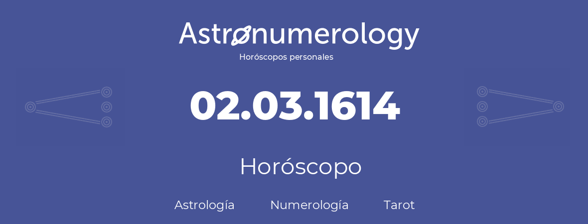 Fecha de nacimiento 02.03.1614 (02 de Marzo de 1614). Horóscopo.