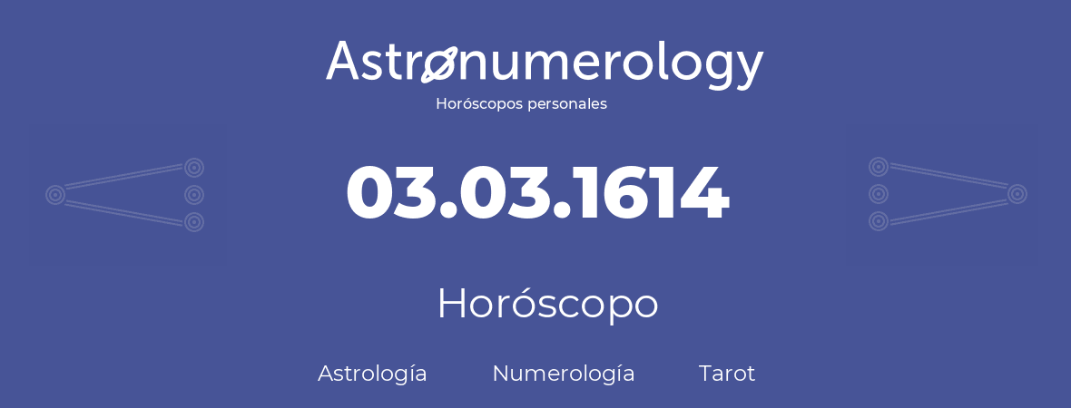 Fecha de nacimiento 03.03.1614 (3 de Marzo de 1614). Horóscopo.