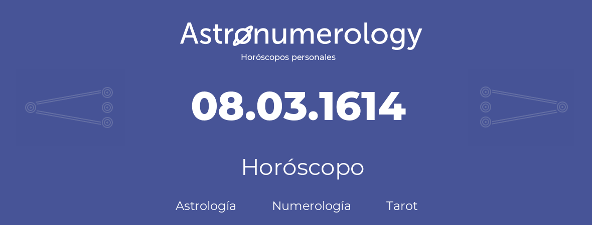 Fecha de nacimiento 08.03.1614 (8 de Marzo de 1614). Horóscopo.