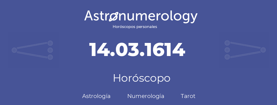 Fecha de nacimiento 14.03.1614 (14 de Marzo de 1614). Horóscopo.