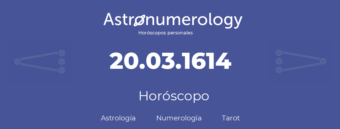 Fecha de nacimiento 20.03.1614 (20 de Marzo de 1614). Horóscopo.