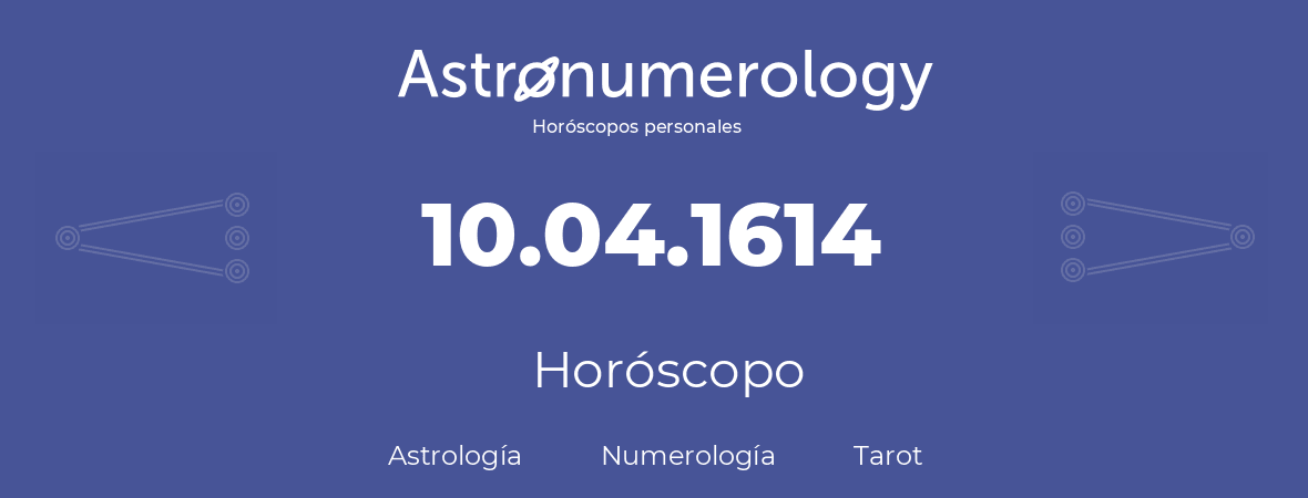 Fecha de nacimiento 10.04.1614 (10 de Abril de 1614). Horóscopo.