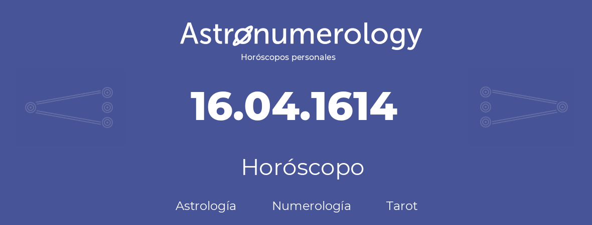 Fecha de nacimiento 16.04.1614 (16 de Abril de 1614). Horóscopo.