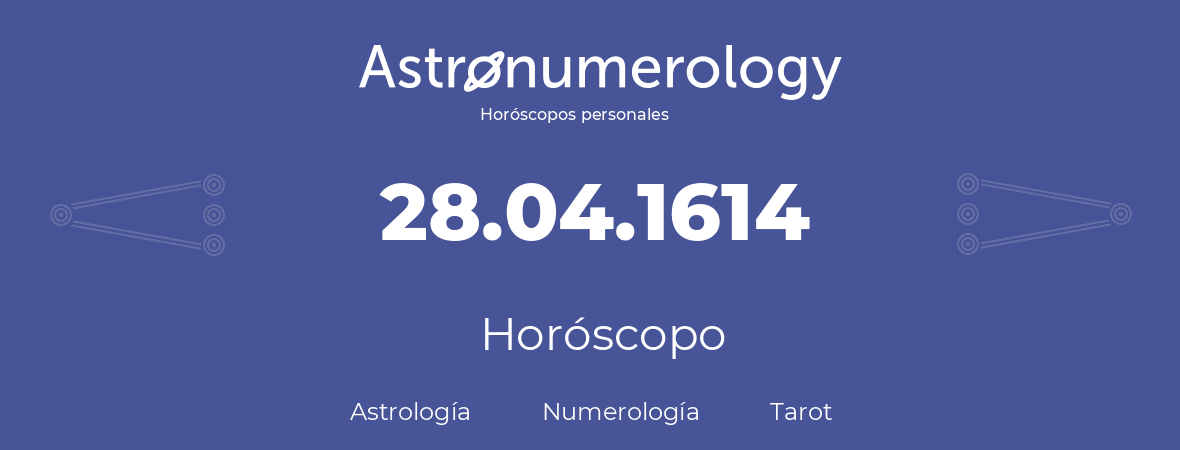 Fecha de nacimiento 28.04.1614 (28 de Abril de 1614). Horóscopo.