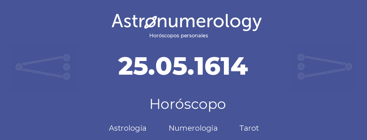 Fecha de nacimiento 25.05.1614 (25 de Mayo de 1614). Horóscopo.