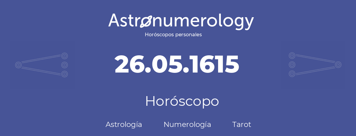 Fecha de nacimiento 26.05.1615 (26 de Mayo de 1615). Horóscopo.