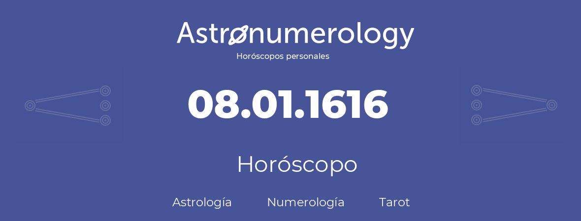 Fecha de nacimiento 08.01.1616 (08 de Enero de 1616). Horóscopo.
