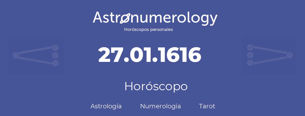 Fecha de nacimiento 27.01.1616 (27 de Enero de 1616). Horóscopo.