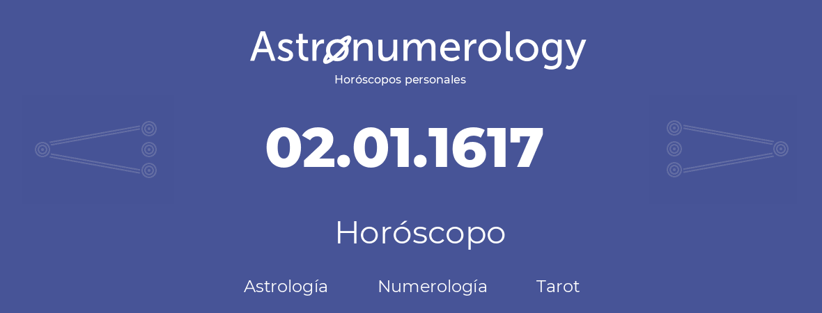 Fecha de nacimiento 02.01.1617 (02 de Enero de 1617). Horóscopo.