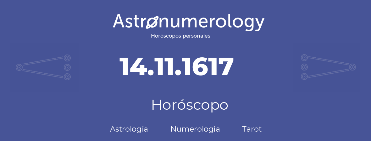 Fecha de nacimiento 14.11.1617 (14 de Noviembre de 1617). Horóscopo.