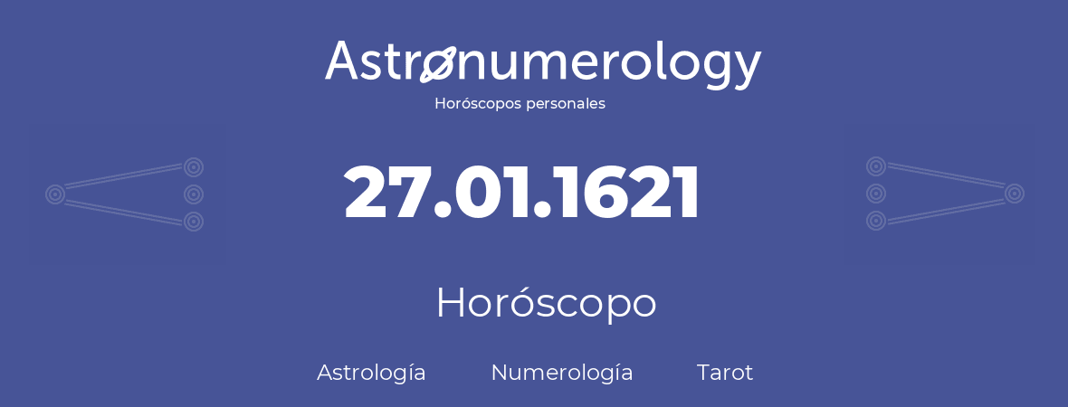 Fecha de nacimiento 27.01.1621 (27 de Enero de 1621). Horóscopo.