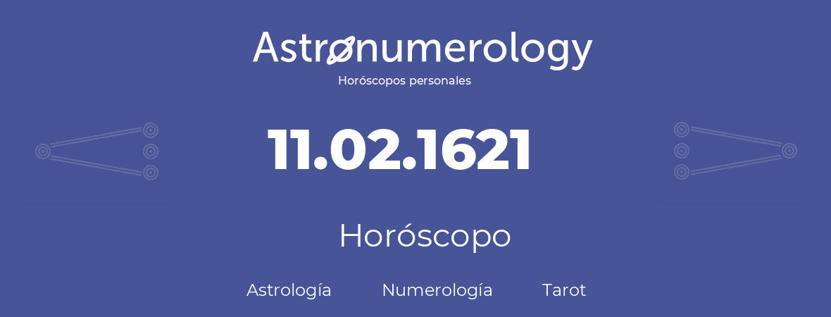 Fecha de nacimiento 11.02.1621 (11 de Febrero de 1621). Horóscopo.