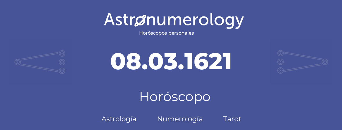 Fecha de nacimiento 08.03.1621 (8 de Marzo de 1621). Horóscopo.