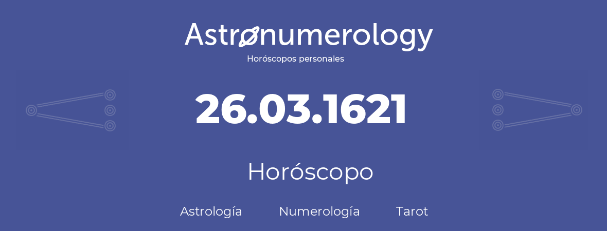 Fecha de nacimiento 26.03.1621 (26 de Marzo de 1621). Horóscopo.