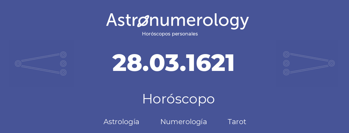 Fecha de nacimiento 28.03.1621 (28 de Marzo de 1621). Horóscopo.