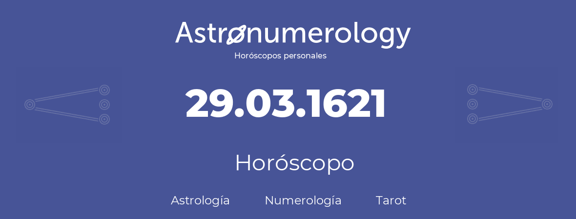 Fecha de nacimiento 29.03.1621 (29 de Marzo de 1621). Horóscopo.