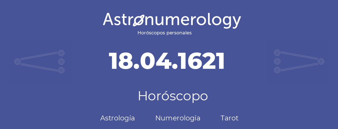 Fecha de nacimiento 18.04.1621 (18 de Abril de 1621). Horóscopo.