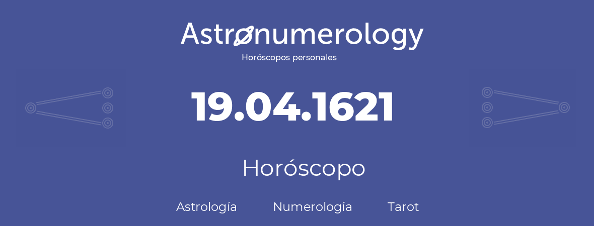 Fecha de nacimiento 19.04.1621 (19 de Abril de 1621). Horóscopo.