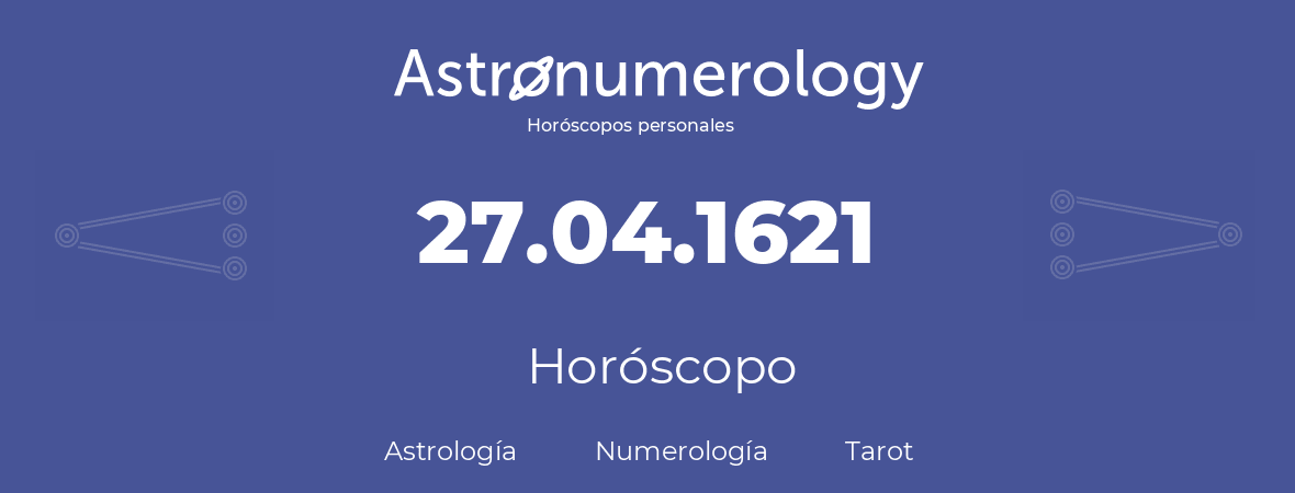 Fecha de nacimiento 27.04.1621 (27 de Abril de 1621). Horóscopo.
