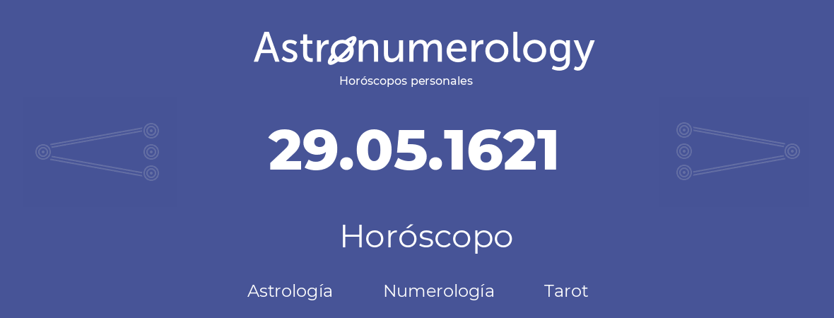 Fecha de nacimiento 29.05.1621 (29 de Mayo de 1621). Horóscopo.