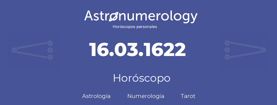 Fecha de nacimiento 16.03.1622 (16 de Marzo de 1622). Horóscopo.