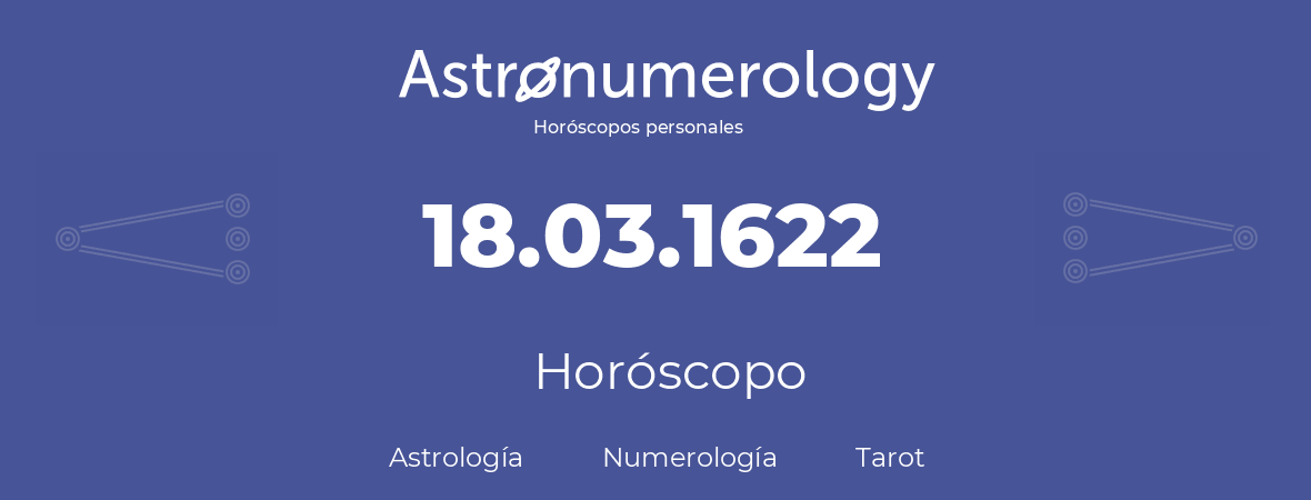 Fecha de nacimiento 18.03.1622 (18 de Marzo de 1622). Horóscopo.