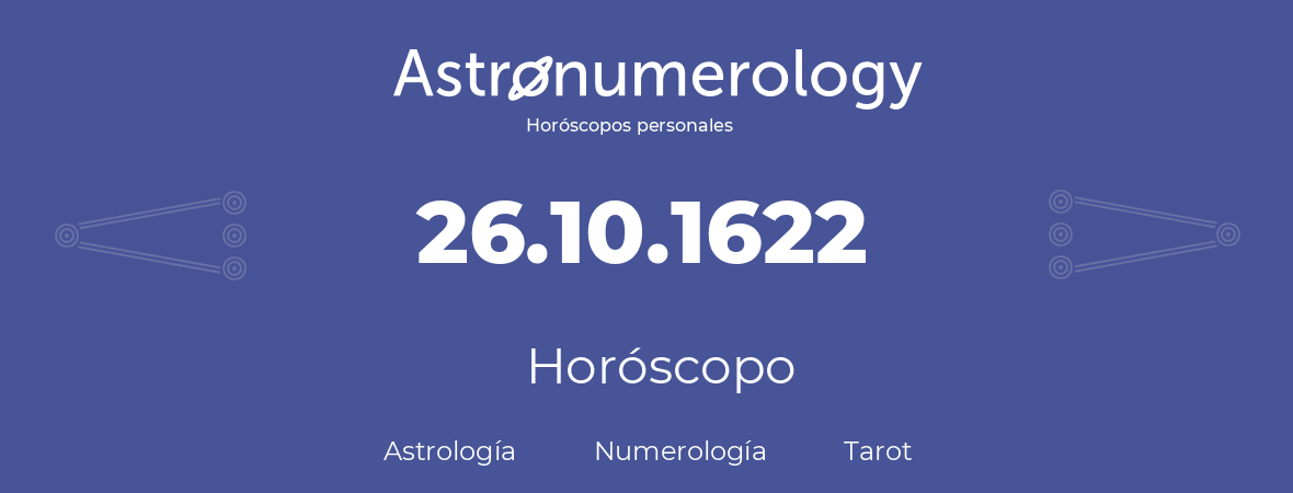 Fecha de nacimiento 26.10.1622 (26 de Octubre de 1622). Horóscopo.