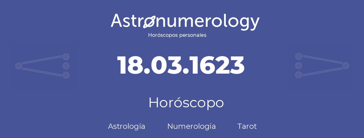 Fecha de nacimiento 18.03.1623 (18 de Marzo de 1623). Horóscopo.