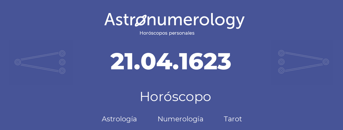 Fecha de nacimiento 21.04.1623 (21 de Abril de 1623). Horóscopo.