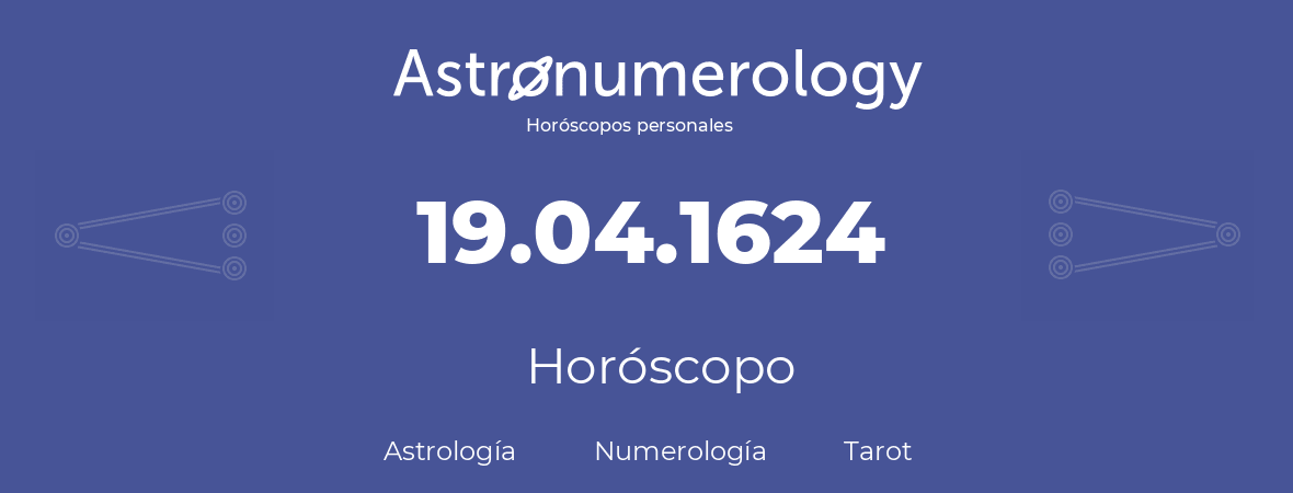 Fecha de nacimiento 19.04.1624 (19 de Abril de 1624). Horóscopo.