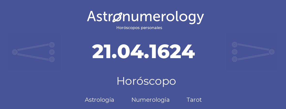 Fecha de nacimiento 21.04.1624 (21 de Abril de 1624). Horóscopo.