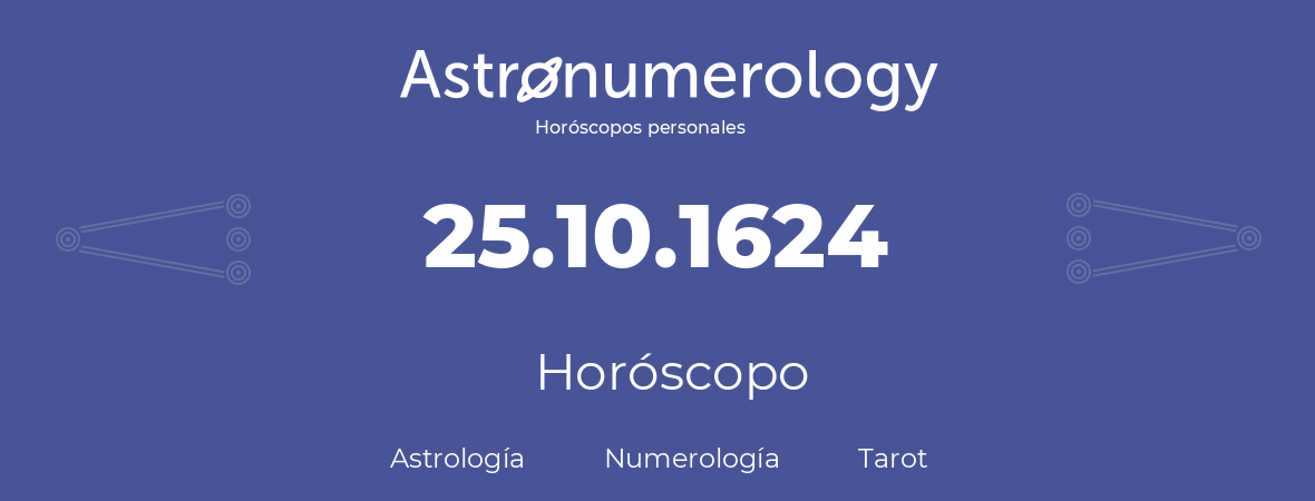 Fecha de nacimiento 25.10.1624 (25 de Octubre de 1624). Horóscopo.