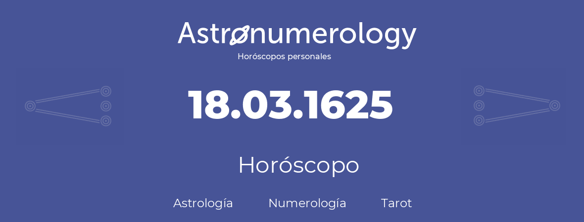 Fecha de nacimiento 18.03.1625 (18 de Marzo de 1625). Horóscopo.