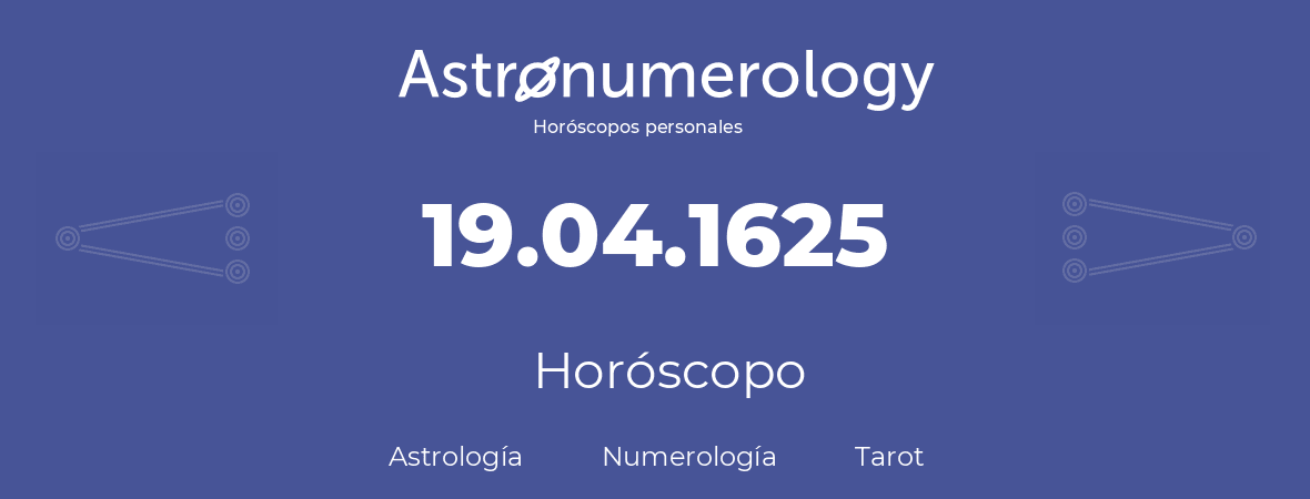 Fecha de nacimiento 19.04.1625 (19 de Abril de 1625). Horóscopo.