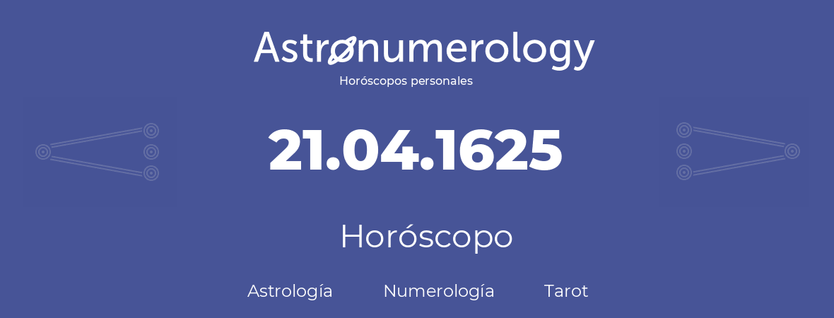 Fecha de nacimiento 21.04.1625 (21 de Abril de 1625). Horóscopo.