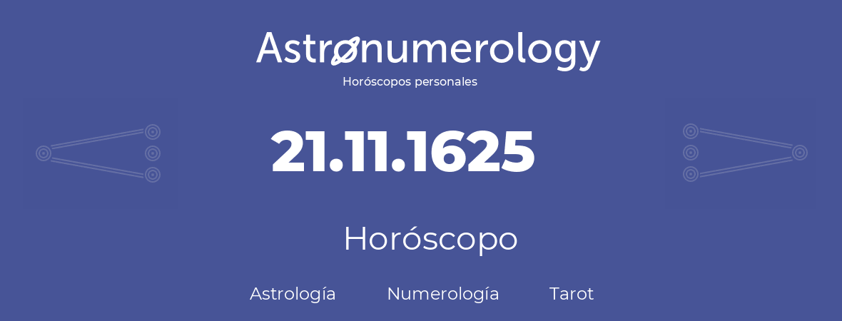 Fecha de nacimiento 21.11.1625 (21 de Noviembre de 1625). Horóscopo.