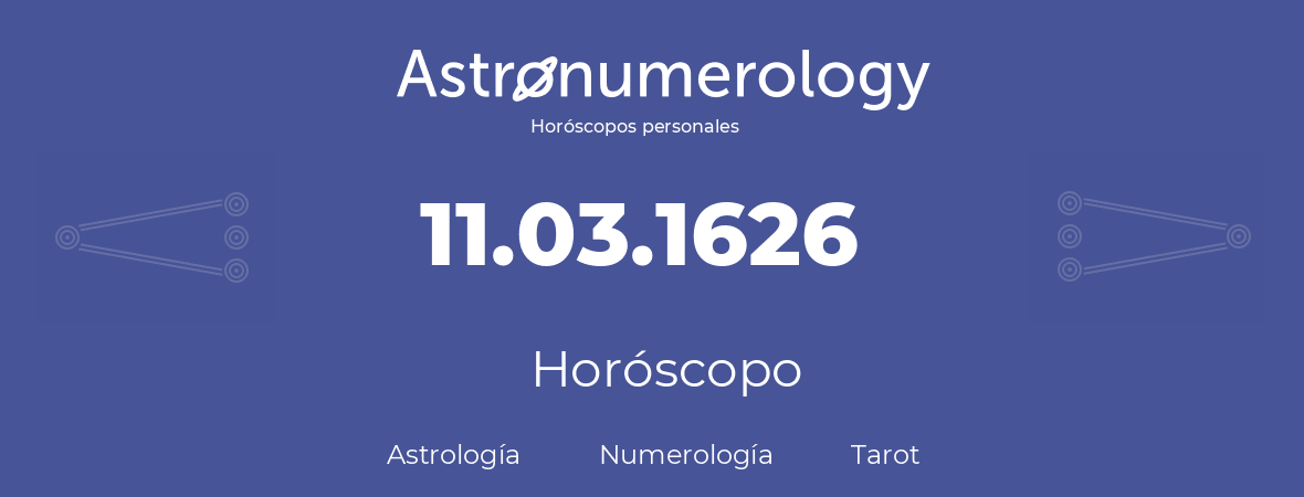 Fecha de nacimiento 11.03.1626 (11 de Marzo de 1626). Horóscopo.