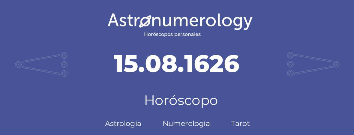 Fecha de nacimiento 15.08.1626 (15 de Agosto de 1626). Horóscopo.