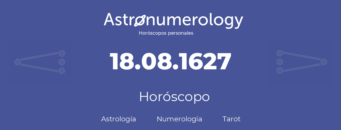 Fecha de nacimiento 18.08.1627 (18 de Agosto de 1627). Horóscopo.