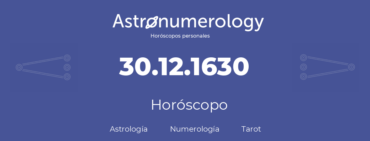 Fecha de nacimiento 30.12.1630 (30 de Diciembre de 1630). Horóscopo.