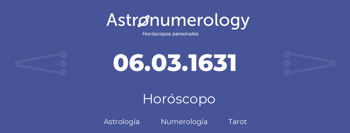 Fecha de nacimiento 06.03.1631 (06 de Marzo de 1631). Horóscopo.