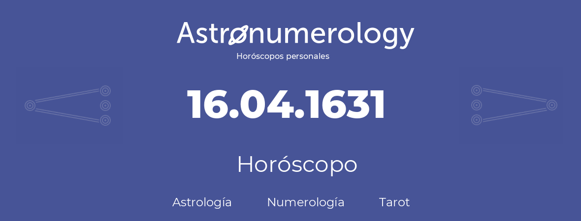 Fecha de nacimiento 16.04.1631 (16 de Abril de 1631). Horóscopo.