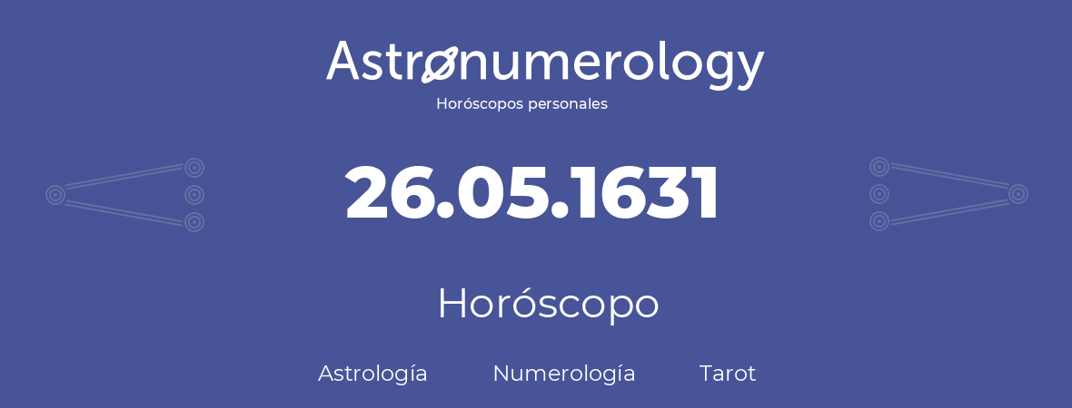 Fecha de nacimiento 26.05.1631 (26 de Mayo de 1631). Horóscopo.