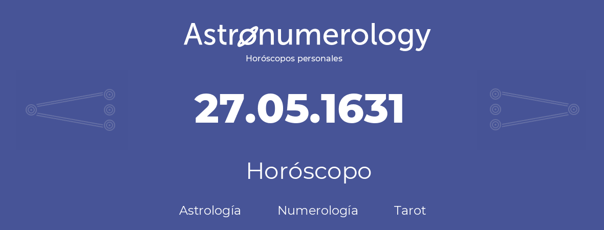 Fecha de nacimiento 27.05.1631 (27 de Mayo de 1631). Horóscopo.